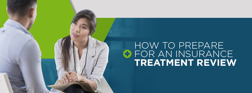 How to Prepare for an Insurance Treatment Review
