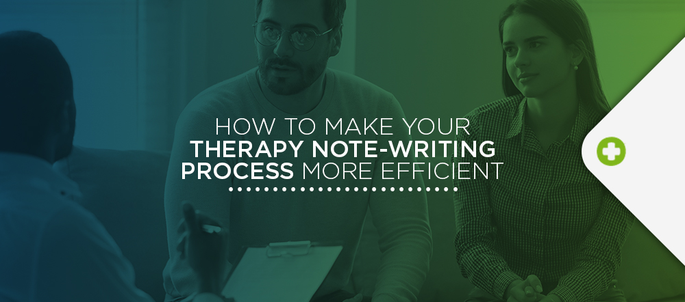 Tips for making your therapy note writing process more efficient