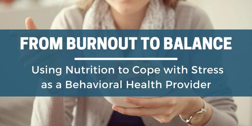 behavioral health clinician eating nutritious food to cope with stress