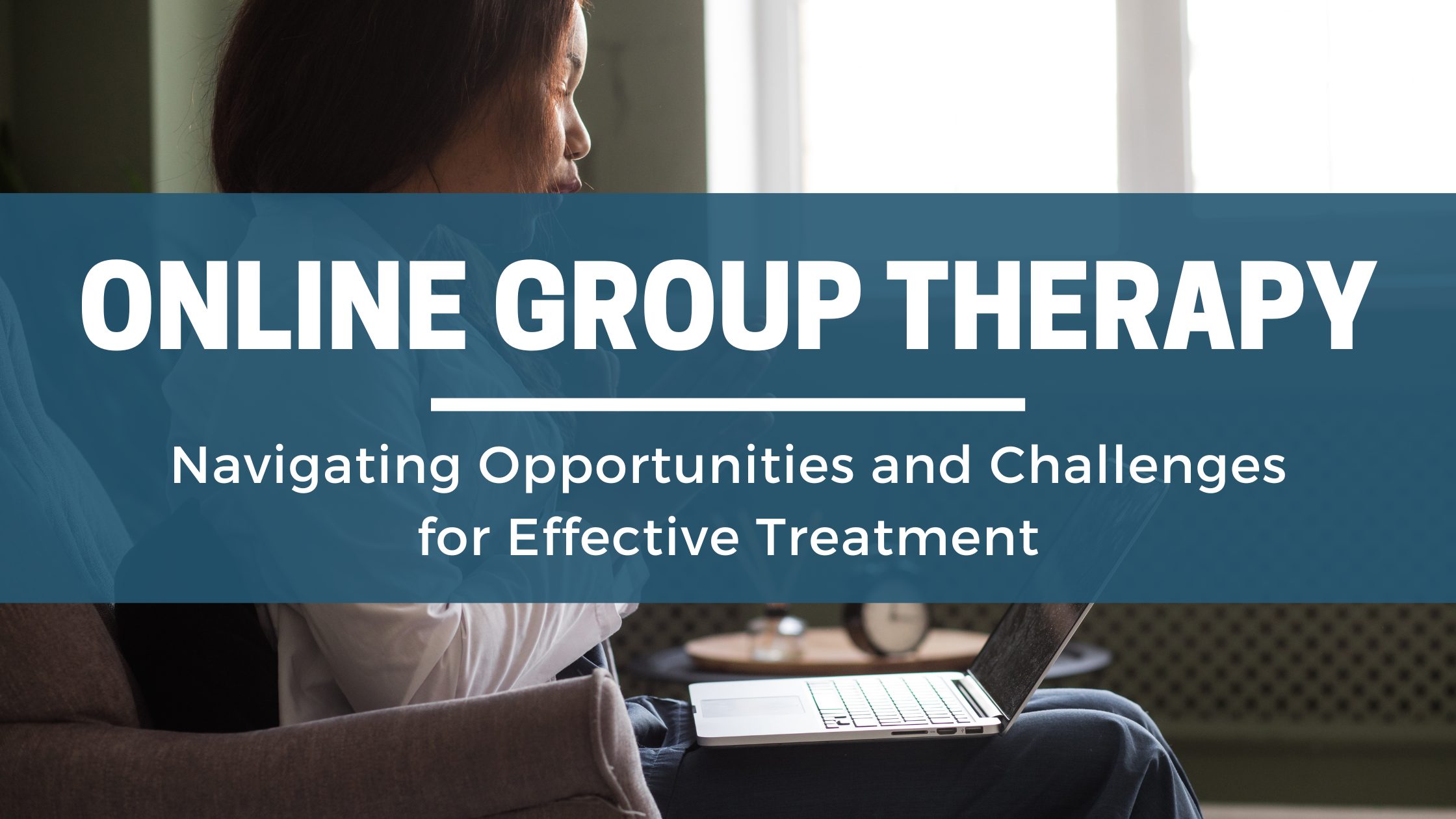 navigating opportunities and challenges for effective treatment with group therapy